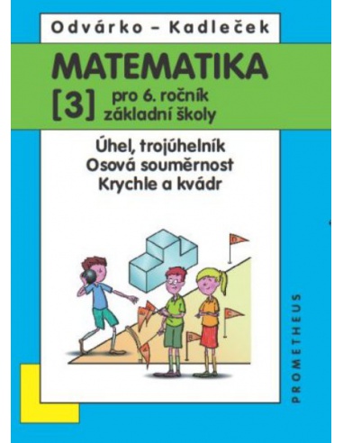 Matematika 6. r. ZŠ 3. díl - Úhel, trojúhelník, Osová souměrnost, Krychle a kvádr