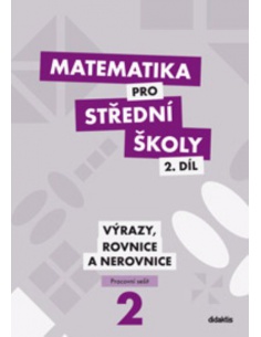 Matematika pro SŠ 2.díl - Výrazy, rovnice a nerovnice (pracovní sešit)