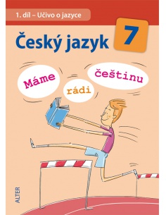 Český jazyk 7 - 1. díl - Učivo o jazyce - Máme rádi češtinu