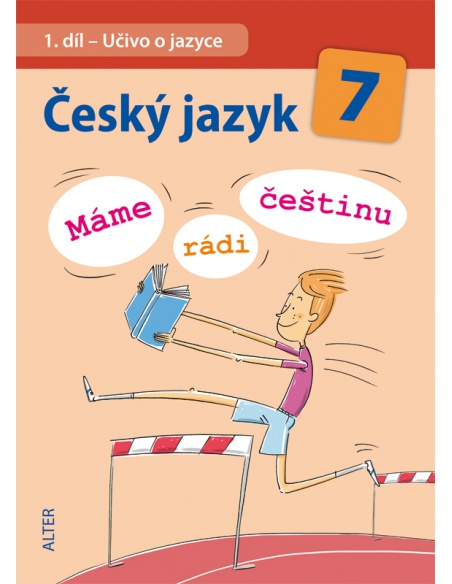 Český jazyk 7 - 1. díl - Učivo o jazyce - Máme rádi češtinu Český jazyk 7 - 1. díl - Učivo o jazyce - Máme rádi češtinu