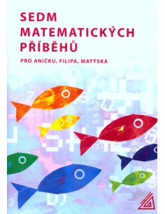 Sedm matematických příběhů pro Aničku, Filipa, Matýska  -