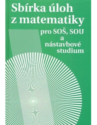 Sbírka úloh z matematiky pro SOŠ, SOU a nástavbové studium