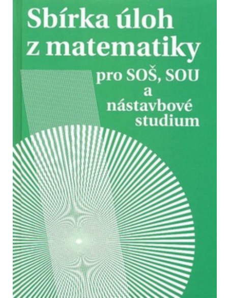 Sbírka úloh z matematiky pro SOŠ, SOU a nástavbové studium