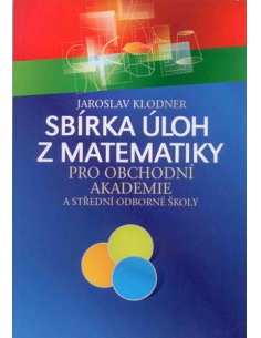 Sbírka úloh z matematiky pro obchodní akademie Klodner -