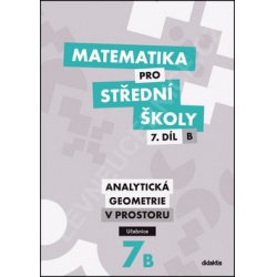 Matematika pro SŠ 7. díl B - Analytická geometrie v prostoru -
