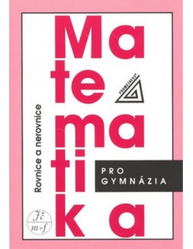 Matematika pro gymnázia - Rovnice a nerovnice