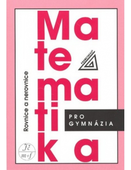 Matematika pro gymnázia - Rovnice a nerovnice
