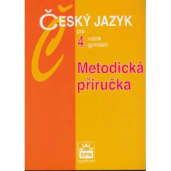 Český jazyk pro 4.r. gymnázií - Metodická příručka Spn -