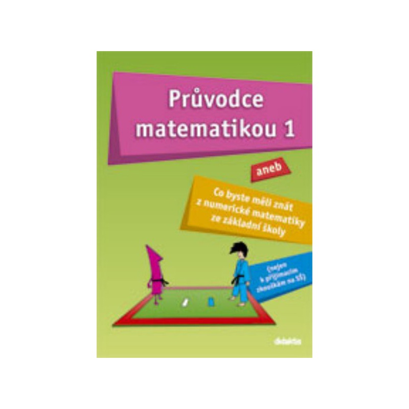 Průvodce matematikou 1 aneb Co byste měli znát z numerické matematiky ze ZŠ