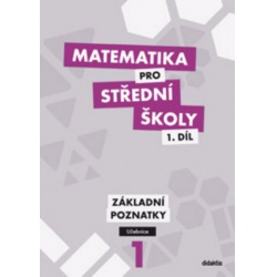 Matematika pro SŠ 1.díl - Základní poznatky - učebnice Didaktis