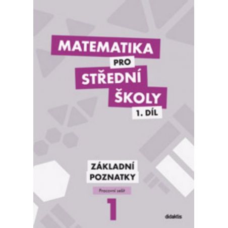 Matematika pro SŠ 1.díl - Základní poznatky (pracovní sešit)