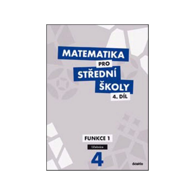 Matematika pro SŠ 4.díl - Funkce I (učebnice)