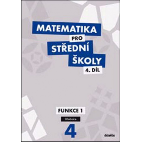Matematika pro SŠ 4.díl - Funkce I (učebnice)