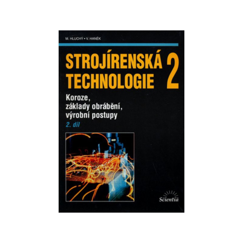 Strojírenská technologie 2 2.díl - Koroze, základy obrábění, výrobní postupy