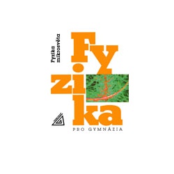 Fyzika pro gymnázia - Fyzika mikrosvěta Prometheus, spol.s r.o.