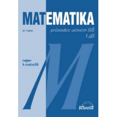 Matematika nejen k maturitě - průvodce učivem SŠ 1.díl