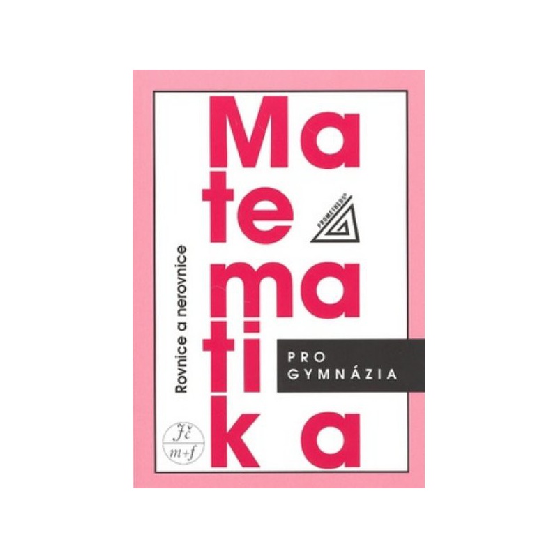 Matematika pro gymnázia - Rovnice a nerovnice