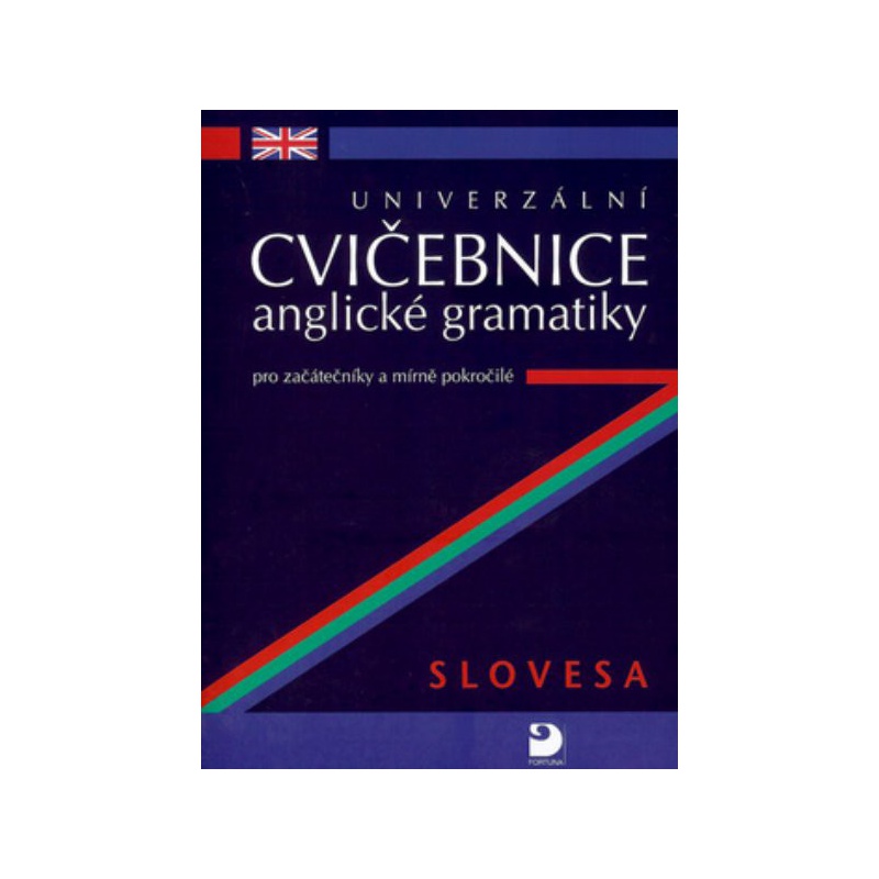 Univerzální cvičebnice anglické gramatiky pro začátečníky a mírně pokročilé - Slovesa