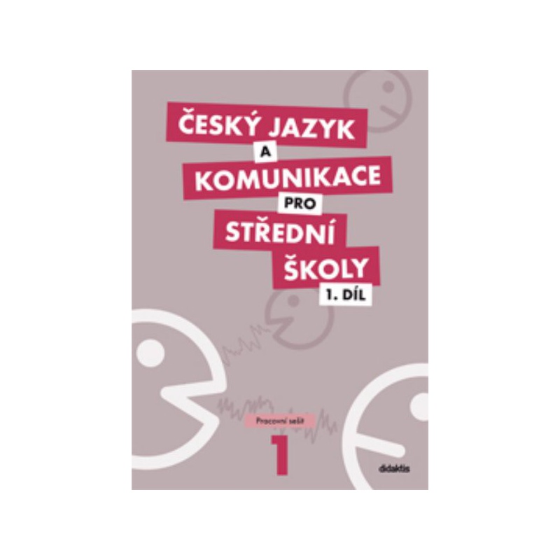 Český jazyk a komunikace pro SŠ 1.díl - Pracovní sešit