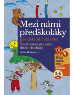 Mezi námi předškoláky - Všestranná příprava dítěte do školy (3 až 5 let)